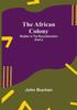 Книга The African Colony Studies In The Reconstruction Part I by John Buchan - Paperback