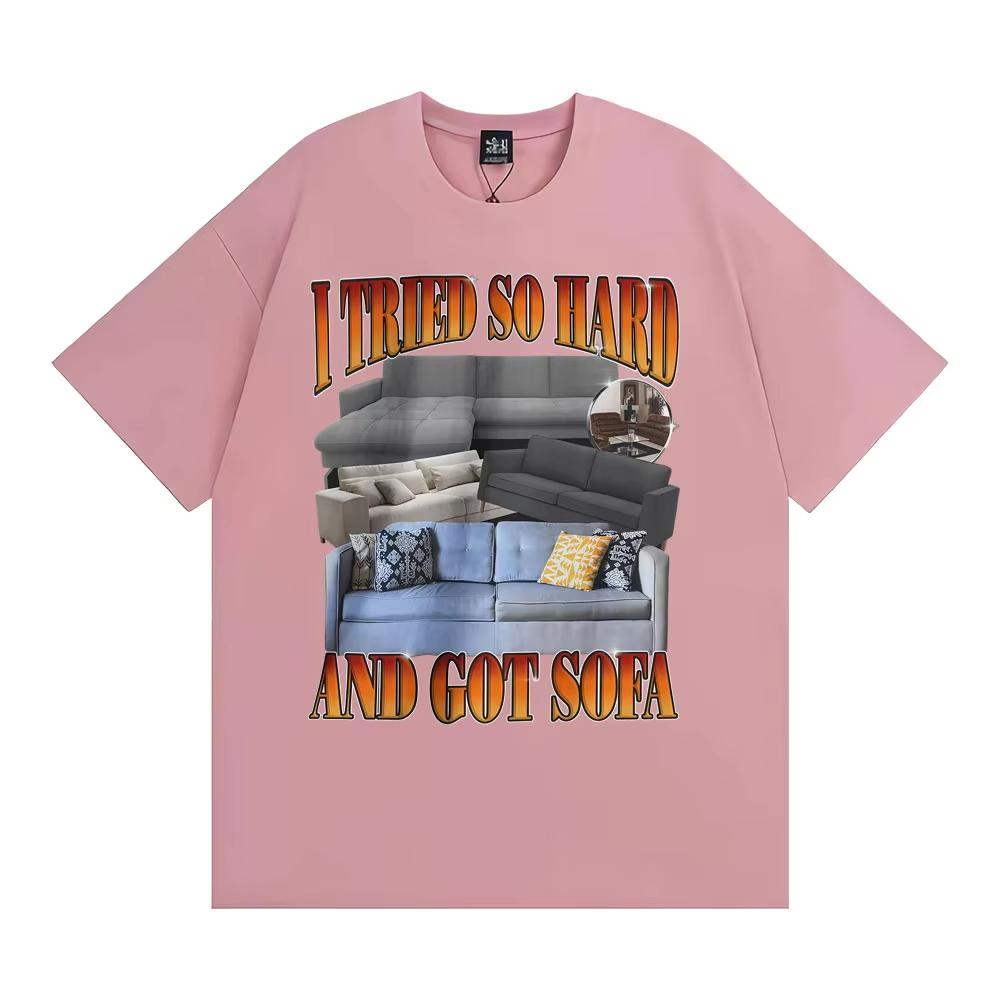 Funny Meme T-shirt I Tried So Hard and Got Sofa Graphic T Shirts Unisex Women Fashion Casual Humor Short Sleeve T Shirt Streetwear
