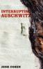 The Interrupting Auschwitz : Art, Religion, Philosophy Book