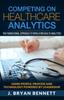 The Competing On Healthcare Analytics : The Foundational Approach To Population Health Analytics Book