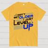I Don't Older Just Level UP Cotton Summer Casual Cool Loose T-Shirt