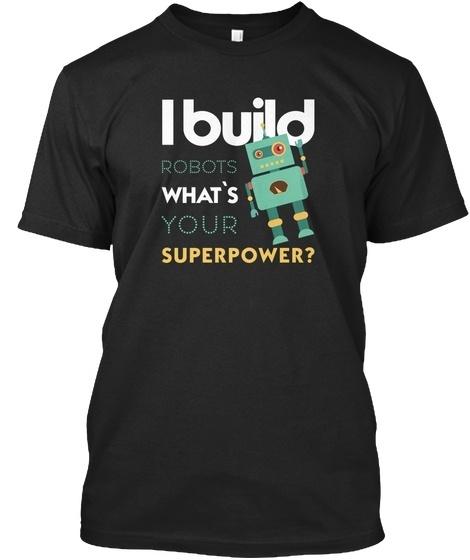 Robotics Engineer I Build Robots WhatS Your Standard Unisex T-shirt