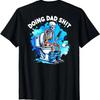 Doing Dad Shit Funny T-Shirt