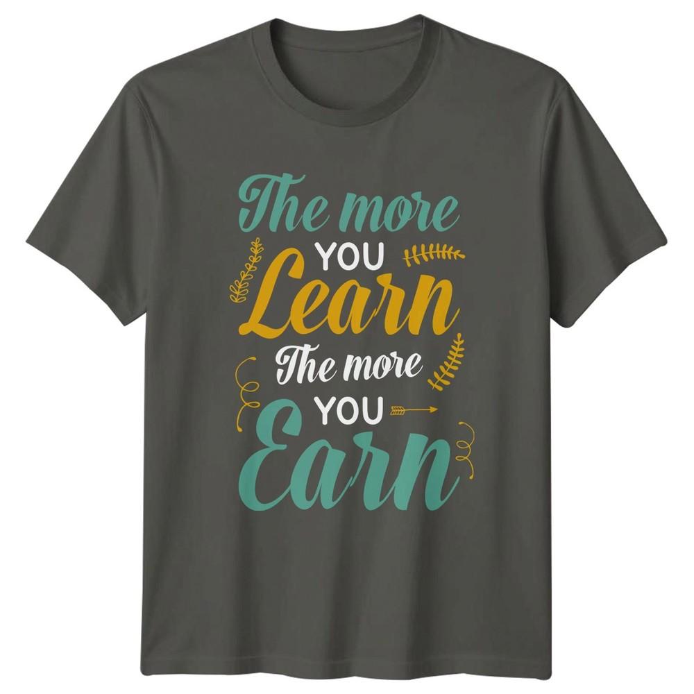 The More You Learn Unisexs TShirt Student Life Gift For Him