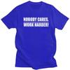 Mens Nobody Cares Work Harder T Shirt Round Neck Short Sleeve 100 Cotton Sarcastic Quotes TShirt Novelty Streetwear Clothing
