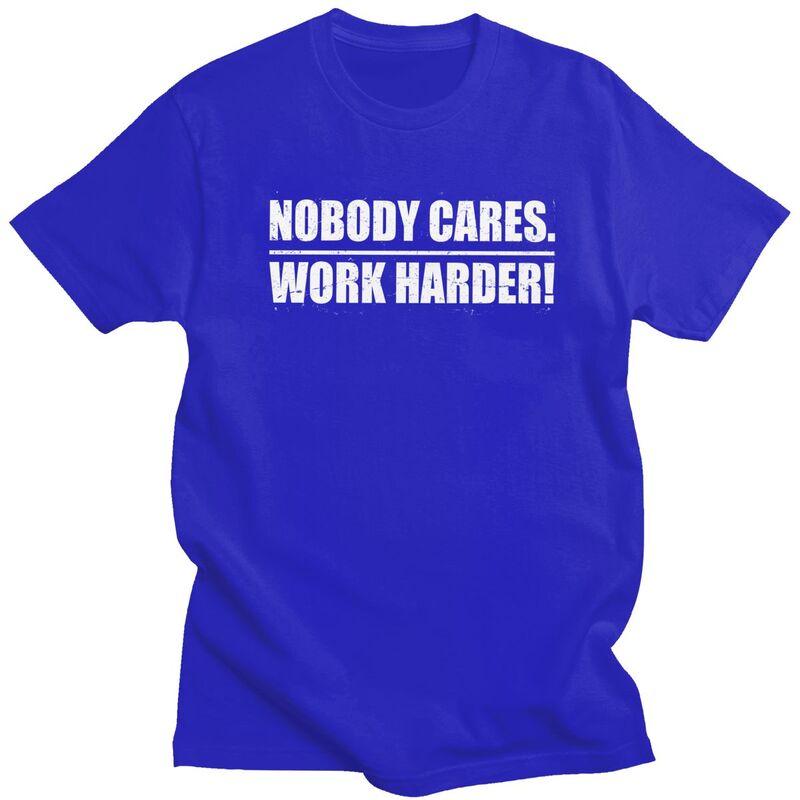 Mens Nobody Cares Work Harder T Shirt Round Neck Short Sleeve 100 Cotton Sarcastic Quotes TShirt Novelty Streetwear Clothing