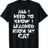 Funny All I Need To Know About Life I Learned From My Cat T-Shirt
