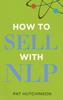 Книга How To Sell with NLP : The Powerful Way To Guarantee Your Sales Success