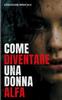 Книга Come Diventare Una Donna Alfa : Caratteristiche Vincenti Per Sedurre Gli Uomini