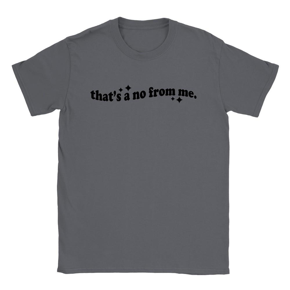 That's a No From Me - Classic Unisex Crewneck T-shirt Unisex T-Shirt