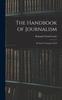 Книга The Handbook of Journalism : All About Newspaper Work