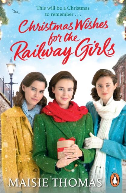 The Christmas Wishes for the Railway Girls : The New Feel-good and Festive WW2 Historical Fiction (The Railway Girls Series, 8) Book