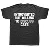Novelty Introverted But Willing To Discuss Cats T Shirts Graphic Cotton Streetwear Short Sleeve Birthday Gifts Summer T-shirt