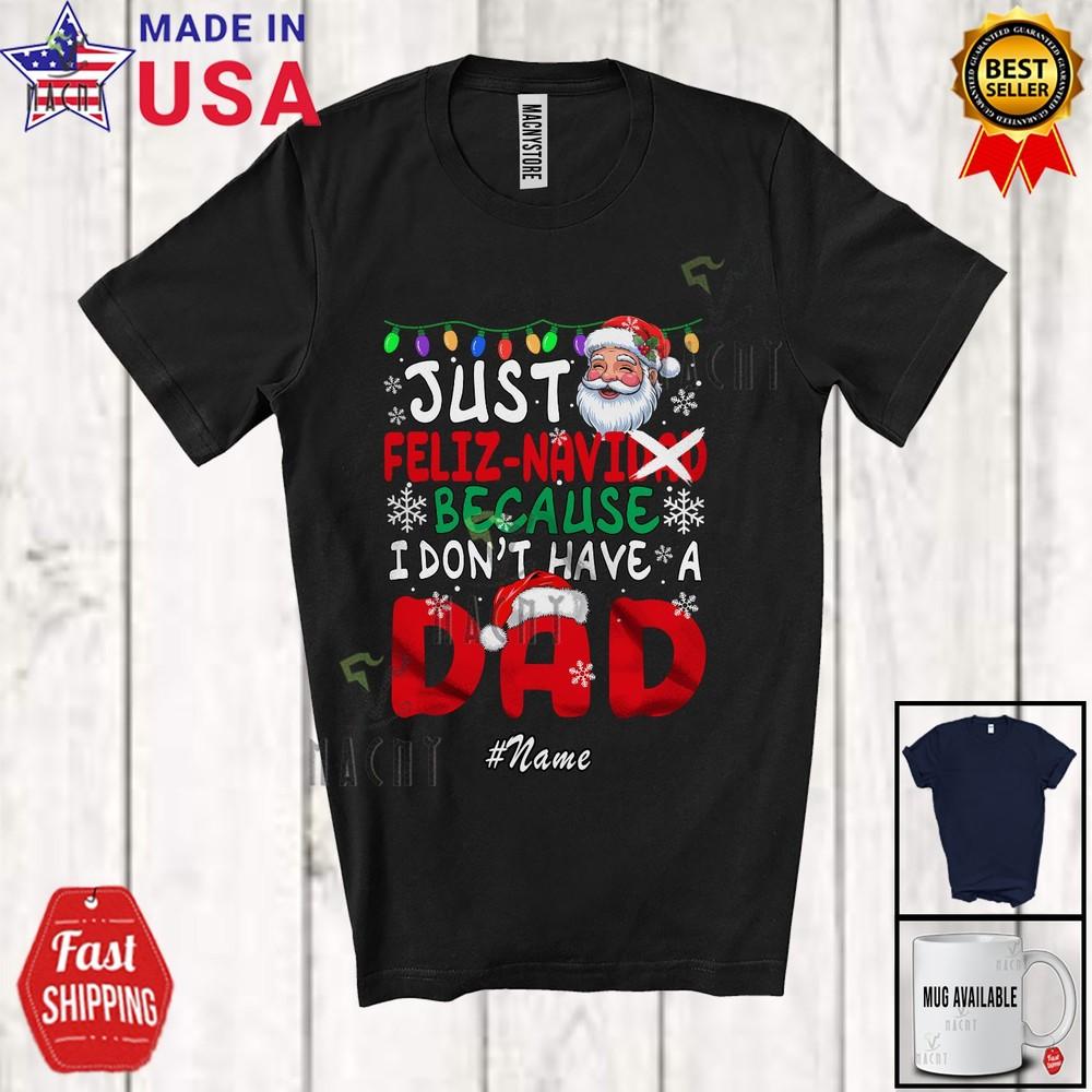 Custom Name Feliz Navi-dad I Don't Have A Dad Christmas Navidad Santa T-Shirt