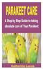 Книга Parakeet Care : A Step by Step Guide To Taking Absolute Care of Your Parakeet