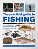 Книга The Practical Guide To Fishing : An Illustrated Manual for Freshwater, Game, Saltwater and Fly Fishing