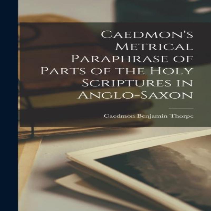 Caedmons Metrical Paraphrase of Parts of the Holy Scriptures In... 9781016463034