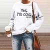 Осенне-зимний модный женский повседневный пуловер с длинными рукавами, свитер, топы, забавные толстовки с буквенным принтом «Да, мне холодно»