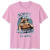 Sorry Im Late I Didnt Want TShirt French Bulldog Birthday Gift For Him And Her