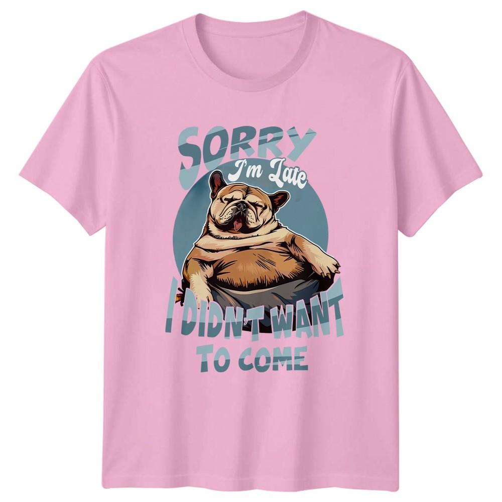 Sorry Im Late I Didnt Want TShirt French Bulldog Birthday Gift For Him And Her