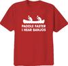 Paddle Faster I Hear Banjos T Shirt