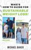 The Mike's How To Guide for Sustainable Weight Loss! Book