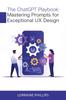 Книга The ChatGPT Playbook : Mastering Prompts for Exceptional UX Design