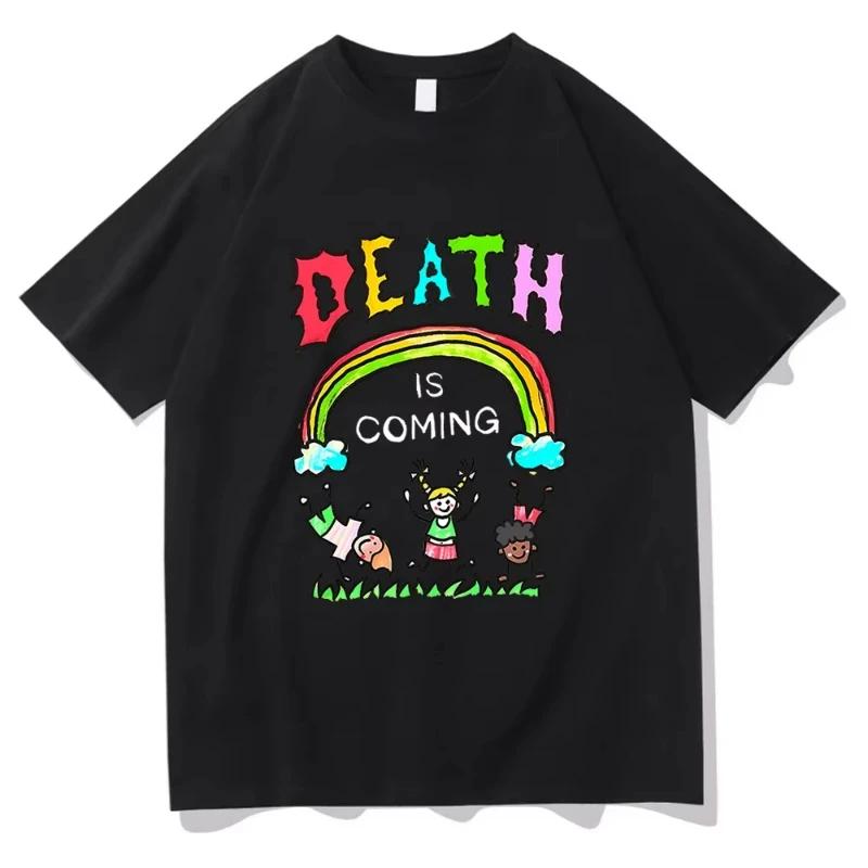 Death Is Coming T Shirt Funny Men Women Clothing Harajuku Vintage Unisex 100 Cotton Graphic T Shirts Classic Women Clothes