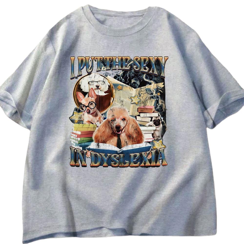 I Put Sexiness in Reading Difficulties Interesting Dog Cat Tshirt Summer Mens Womens Cotton Harajuku Street Wear Y2K Tshirts