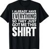 Смешной подарок для парней, у которых есть все, футболка