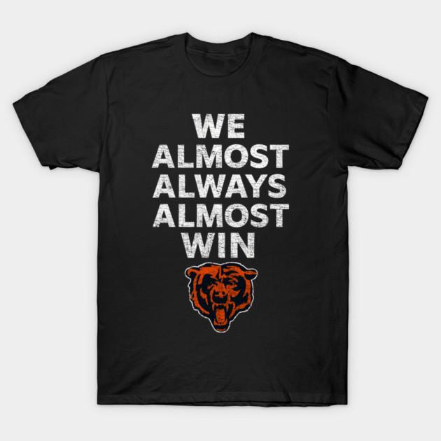 Asian Size Cotton Unisex Tshirt Print T-shirt We Almost Always Almost Win Chicago Bears T-shirt No-Cut Print Regular Fit