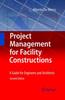 Книга Project Management for Facility Constructions : A Guide for Engineers and Architects