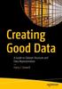 Книга Creating Good Data : A Guide To Dataset Structure and Data Representation