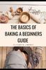 Книга The Basics of Baking A Beginner's Guide