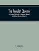 The The Popular Educator A Complete Encyclopedia Of Elementary Advanced And Technic by UNKNOWN - Paperback Book