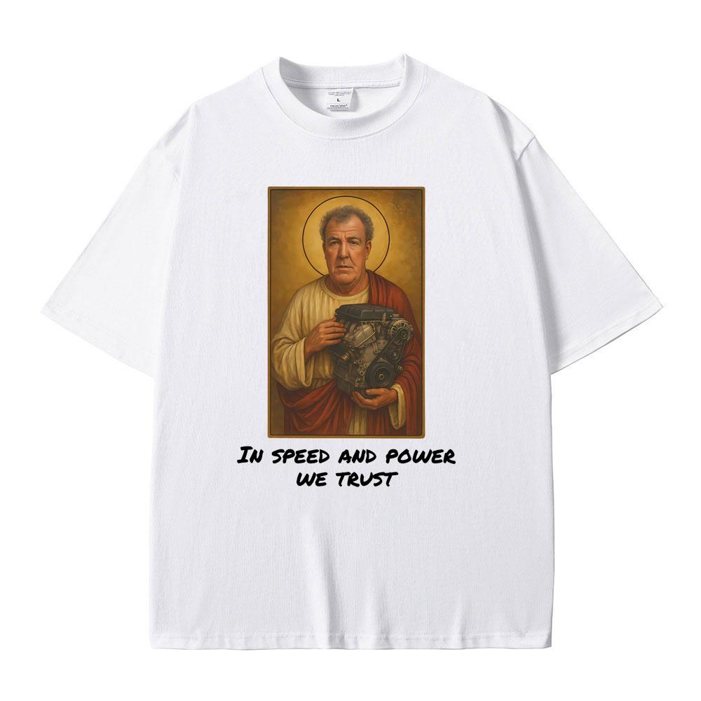 Jeremy Clarkson in Speed and Power We Trust Tshirts Gear Funny Meme Graphic Tshirt Men Women Casual Vintage Oversized T Shirts