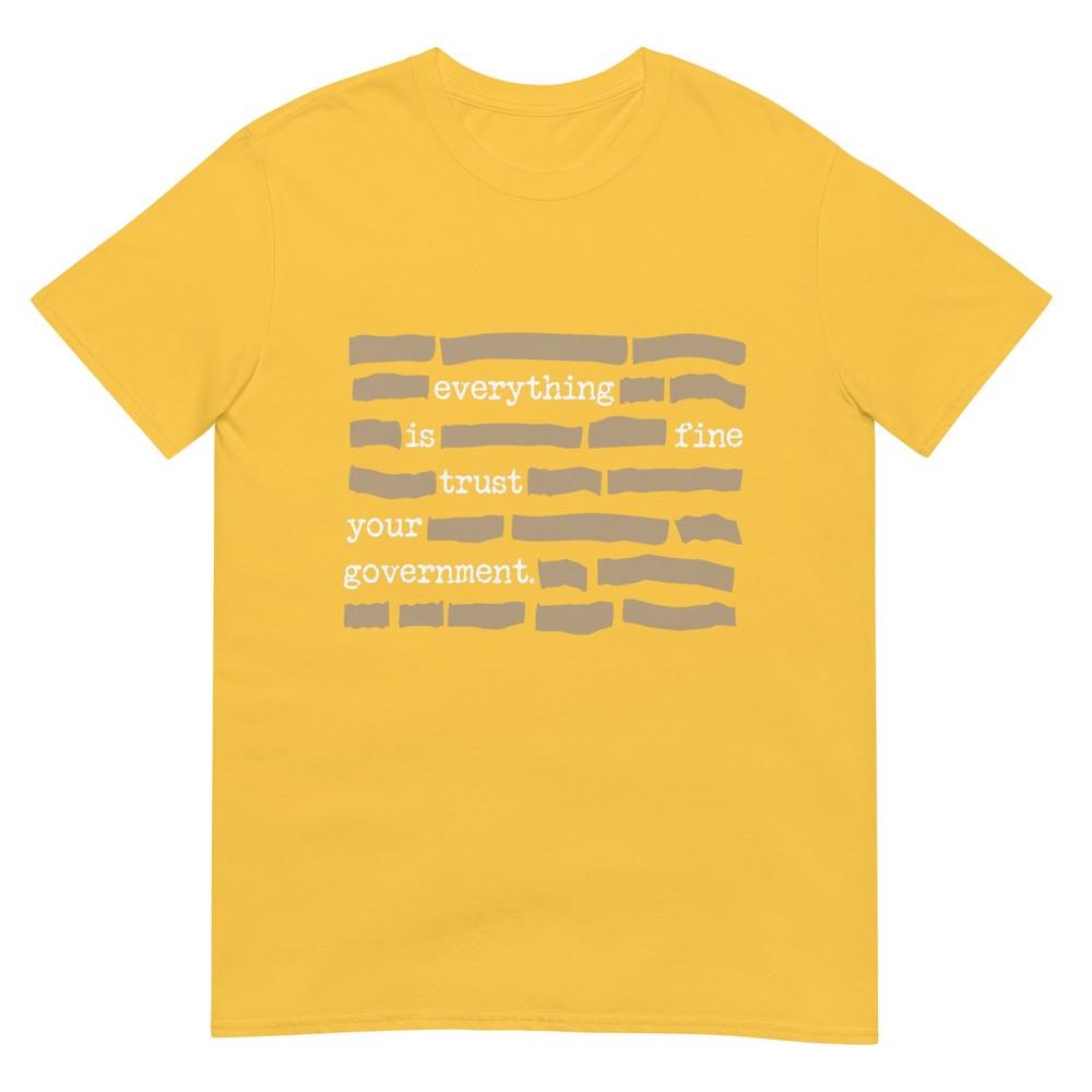 Everything Is Fine Trust Your Governunisext Tshirt
