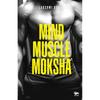 Mind Muscle Moksha Sculpting a great body through proper exercise and