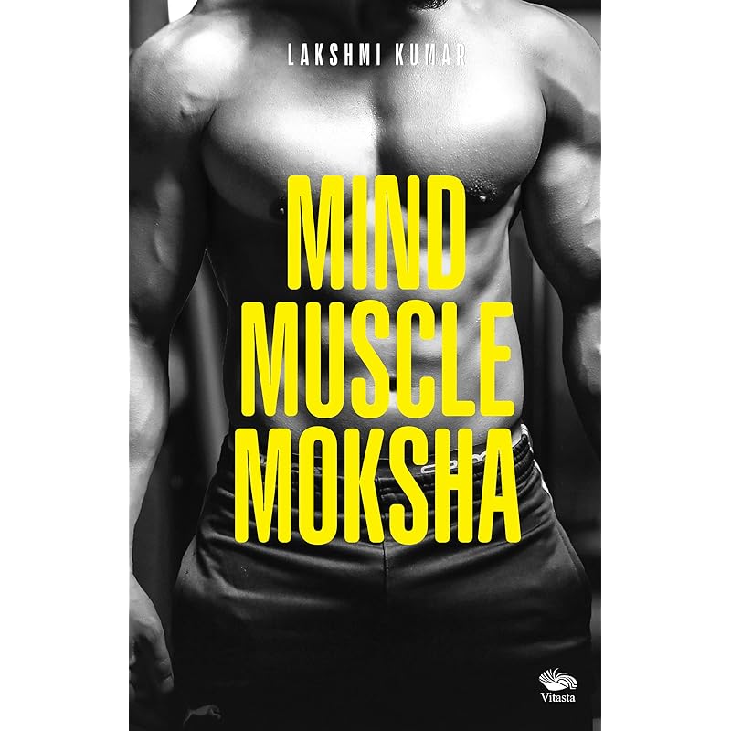 Mind Muscle Moksha Sculpting a great body through proper exercise and