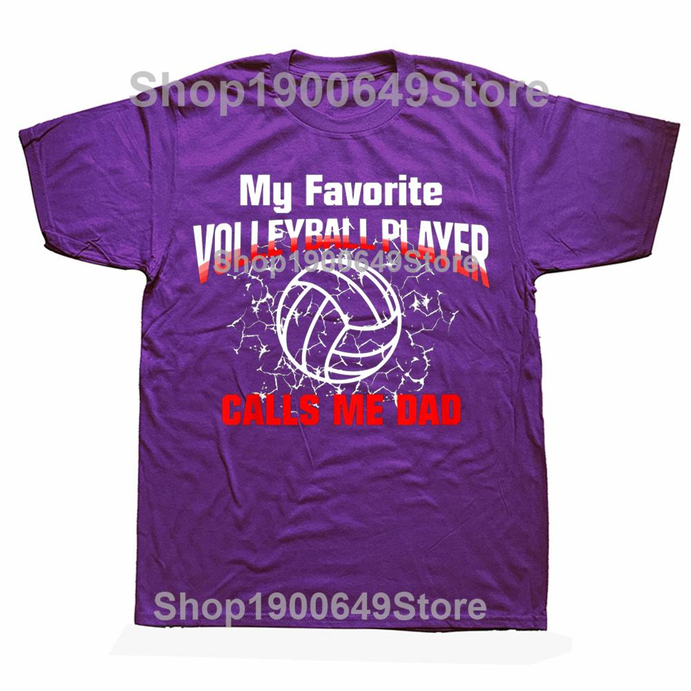 My Favorite Volleyball Player Calls Me Dad T Shirts Graphic Streetwear Short Sleeve Birthday Gifts Summer Style Tshirt Men