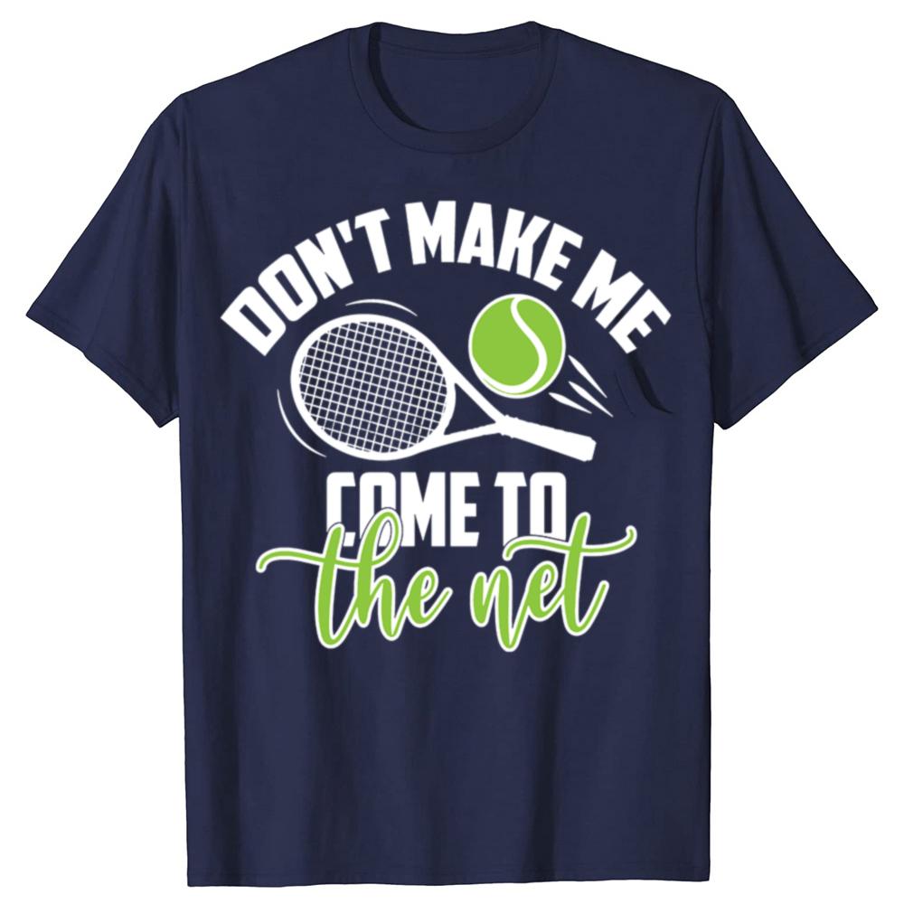 Funny Tennis Don t Make Me Come To The Net Tshirts Men Fashion Casual Tshirt 100 Cotton Loose Oversized T Shirt Summer