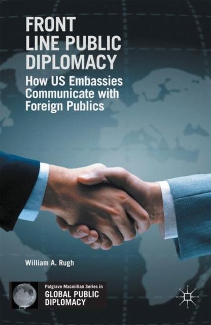 The Front Line Public Diplomacy : How US Embassies Communicate with Foreign Publics Book