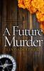 Книга A FUTURE MURDER a Gripping Murder Mystery Full of Twists : 5