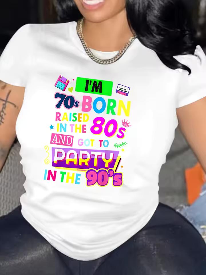 I'm 70s Born Raised in The 80s and Got To Party in The 90s Women's Tee-Retro Nostalgia Graphic, Casual Black Top Graphic Tshirts