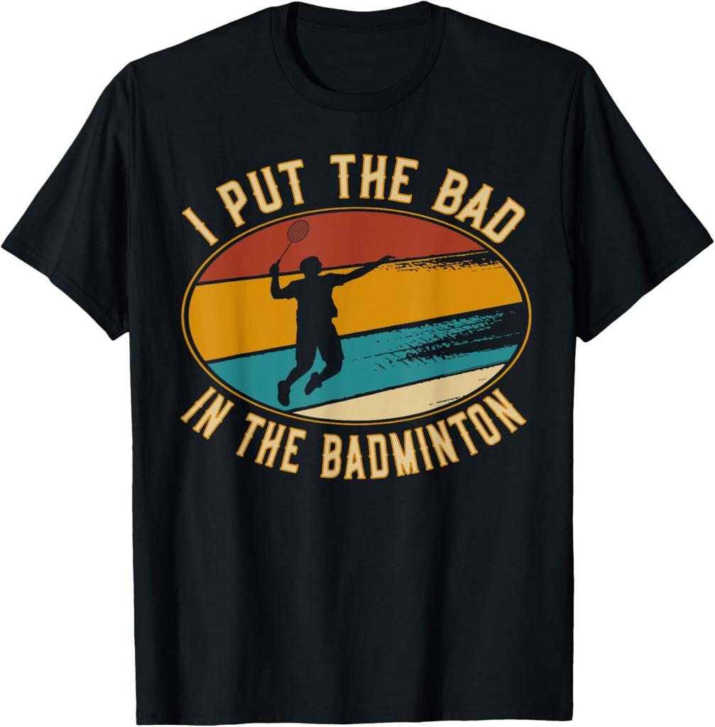 I Put The Bad in Badminton TShirt Badminton Player Tee Cotton Shirts for Men Graphic T Shirts Streetwear Camisas