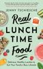 The Real Lunchtime Food : Delicious, Healthy Lunches To Suit Your Family's Busy Lifestyle Book