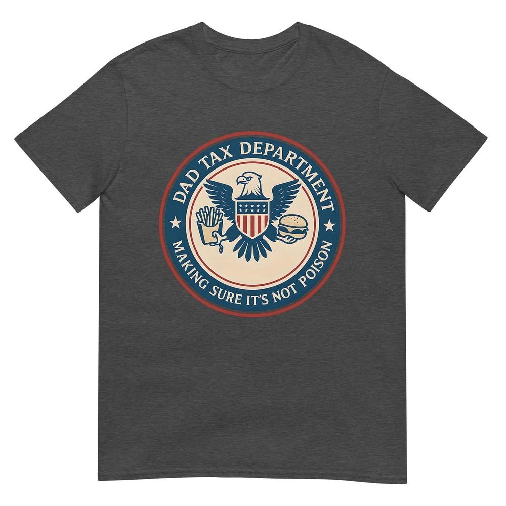 Dad Tax Making Sure Its Not Poison Departunisext Fathers Day TShirt