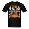 Stop Dreaming Start Doing Shirt Inspirational Quote Tshirt Motivational T-Shirt