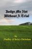 The Judge Me Not Without A Trial Book