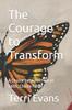 The The Courage To Transform : A Choice Between Fear or Faith, Choice Faith Book